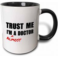 3dRose Trust Me IM Almost A Doctor Medical Medicine Or PhD Humor Student Gift Mug, 11 oz, Black