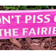 AmysSillySigns Dont PISS OFF the Fairies! Bright Hot Pink Fun for your Fairy Garden, Warning to all!