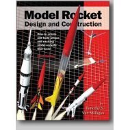 Apogee Components Model Rocket Design and Construction. How to create and build unique and exciting model rockets that work