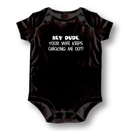  Babies Black Hey Dude Your Wife Keeps Checking Me Out Bodysuit One-piece
