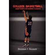 Brennan Bennett College Basketball and Lifes Greatest Lesson