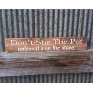 By Unbranded Dont Inspired Wood Sign The Pot Unless Its On The Stove Rustic Wood Sign~Reclaimed Wood~Farmhouse Kitchen Sign~Rustic Kitchen~Rustic Sign~Inspired Wood Sign