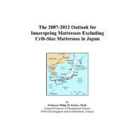 ByPhilip M. Parker The 2007-2012 Outlook for Innerspring Mattresses Excluding Crib-Size Mattresses in Japan