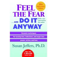 BySusan Jeffers Feel the Fear . . . and Do It Anyway