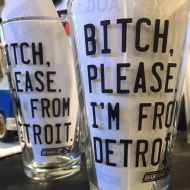 /DetroitGT Bitch, please. Im from Detroit. - Pint glass
