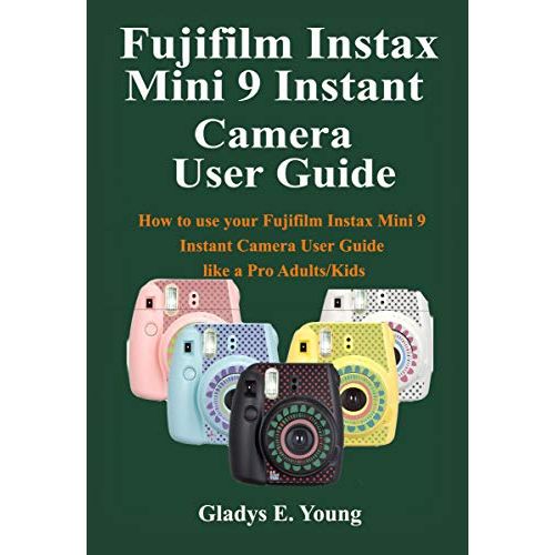 후지필름 Fujifilm Instax Mini 9 Camera User Guide: How to use your fujifilm instax mini 9 instant camera user guide like a pro Adults/Kids eBook : Young, Gladys E.: Electronics