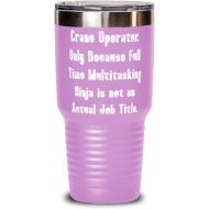 Generic Cheap Crane operator, Crane Operator. Only Because Full Time Multitasking Ninja is not an, Graduation 30oz Tumbler For Crane operator