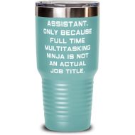 Generic Best Assistant, Assistant. Only Because Full Time Multitasking Ninja is not an Actual Job, Assistant 30oz Tumbler From Friends