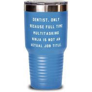 Generic Cool Dentist, Dentist. Only Because Full Time Multitasking Ninja is not an Actual Job Title, Graduation 30oz Tumbler For Dentist