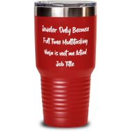 Generic Reusable Jeweler, Jeweler. Only Because Full Time Multitasking Ninja is not an, Motivational 30oz Tumbler For Coworkers From Friends