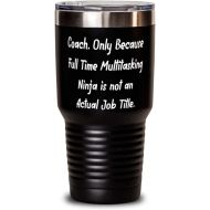 Generic Nice Coach 30oz Tumbler, Coach. Only Because Full Time Multitasking Ninja is not an Actual, Present For Friends, Fun From Colleagues