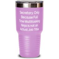 Generic Funny Secretary, Secretary. Only Because Full Time Multitasking Ninja is, Inappropriate Graduation 30oz Tumbler For Men Women