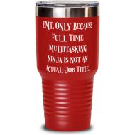 Generic Epic EMT, EMT. Only Because Full Time Multitasking Ninja is not an Actual Job Title, Fancy 30oz Tumbler For Men Women From Colleagues