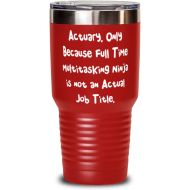 Generic Inspire Actuary, Actuary. Only Because Full Time Multitasking Ninja is not an Actual Job Title, Actuary 30oz Tumbler From Friends