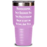 Generic Unique Housekeeper, Housekeeper. Only Because Full Time Multitasking Ninja is not, Inspire 30oz Tumbler For Friends From Team Leader