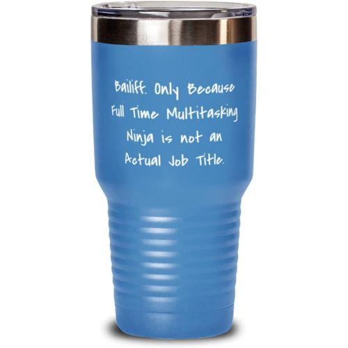 제네릭 Generic Gag Bailiff 30oz Tumbler, Bailiff. Only Because Full Time Multitasking Ninja is not an, Present For Coworkers, Useful From Friends