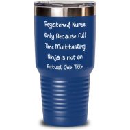 Generic Special Registered nurse, Registered Nurse. Only Because Full Time Multitasking Ninja is, Birthday 30oz Tumbler For Registered nurse