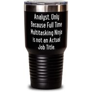 Generic Unique Analyst 30oz Tumbler, Analyst. Only Because Full Time Multitasking Ninja is not an, Present For Colleagues, New From Friends