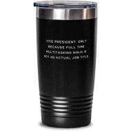 Generic Fancy Vice President 20oz Tumbler, Vice President. Only Because Full Time Multitasking Ninja, Present For Coworkers, Epic From Boss