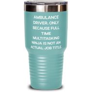 Generic Cheap Ambulance driver, Ambulance Driver. Only Because Full Time Multitasking Ninja is, New Birthday 30oz Tumbler For Coworkers