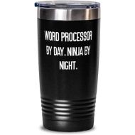 Generic Inappropriate Word processor, Word Processor by Day. Ninja by Night, Cool 20oz Tumbler For Coworkers From Coworkers
