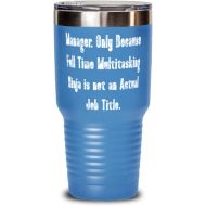 Generic Gag Manager 30oz Tumbler, Manager. Only Because Full Time Multitasking Ninja is not an, Present For Friends, Cheap From Team Leader