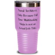 Generic Unique Naval architect, Naval Architect. Only Because Full Time Multitasking Ninja, Funny 30oz Tumbler For Friends From Team Leader