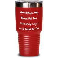 Generic Cheap Web developer 30oz Tumbler, Web Developer. Only Because Full Time Multitasking Ninja is, Sarcasm for Coworkers, Birthday