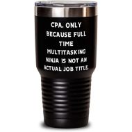 Generic CPA. Only Because Full Time Multitasking Ninja is not an Actual Job. CPA 30oz Tumbler, Special CPA, Insulated Tumbler For Colleagues