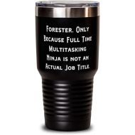 Generic Brilliant Forester, Forester. Only Because Full Time Multitasking Ninja is not, Motivational 30oz Tumbler For Men Women From Friends