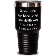 Generic Obstetrician. Only Because Full Time Multitasking Ninja is. 30oz Tumbler, Obstetrician Stainless Steel Tumbler, Nice For Obstetrician