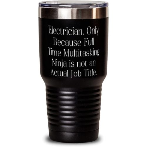 제네릭 Generic Inspire Electrician s, Electrician. Only Because Full Time Multitasking Ninja is not an Actual, Birthday 30oz Tumbler For Electrician