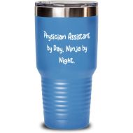 Generic Motivational Physician assistant 30oz Tumbler, Physician Assistant by Day. Ninja by, Present For Men Women, Sarcastic s From Friends