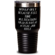 Generic Unique Driver Gifts, Driver. Only Because Full Time Multitasking Ninja is not an Actual, Fancy Birthday 30oz Tumbler Gifts For Coworkers