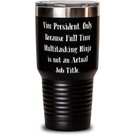 Generic Unique Idea Vice President Gifts, Vice President. Only Because Full Time Multitasking Ninja, Nice Holiday 30oz Tumbler Gifts For Colleagues