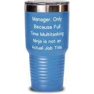 Generic Inspire Manager Gifts, Manager. Only Because Full Time Multitasking Ninja is not an Actual Job Title, Holiday 30oz Tumbler For Manager