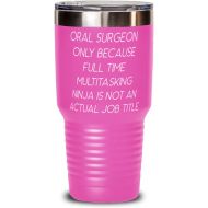 Generic Inspire Oral surgeon 30oz Tumbler, Oral Surgeon. Only Because Full Time Multitasking Ninja is not, Cute Gifts for Coworkers, Holiday Gifts