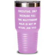 Generic Executive. Only Because Full Time Multitasking Ninja. Executive 30oz Tumbler, Useful Executive Gifts, Stainless Steel Tumbler For Coworkers