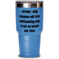 Generic Perfect Farmer Gifts, Farmer. Only Because Full Time Multitasking Ninja is not an Actual Job Title, Holiday 30oz Tumbler For Farmer