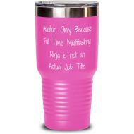 Generic Sarcasm Auditor Gifts, Auditor. Only Because Full Time Multitasking Ninja is not an Actual Job Title, Holiday 30oz Tumbler For Auditor