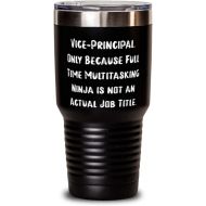 Generic Nice Vice-Principal Gifts, Vice-Principal. Only Because Full Time Multitasking Ninja is not an, Special Holiday Gifts From Colleagues