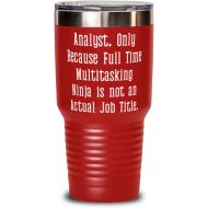 Generic Special Analyst 30oz Tumbler, Analyst. Only Because Full Time Multitasking Ninja is not an Actual, New Gifts for Colleagues, Holiday Gifts