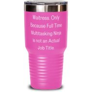 Generic Cool Waitress Gifts, Waitress. Only Because Full Time Multitasking Ninja is not an Actual Job Title, Waitress 30oz Tumbler From Boss