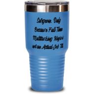 Generic Funny Surgeon Gifts, Surgeon. Only Because Full Time Multitasking Ninja is not an, Sarcasm 30oz Tumbler For Coworkers From Colleagues