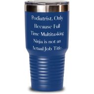 Generic Podiatrist. Only Because Full Time Multitasking Ninja is. Podiatrist 30oz Tumbler, Special Podiatrist Gifts, Insulated Tumbler For Friends