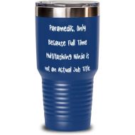 Generic Paramedic. Only Because Full Time Multitasking Ninja is. 30oz Tumbler, Paramedic Stainless Steel Tumbler, Unique Idea Gifts For Paramedic