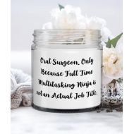 Generic Oral surgeon Gifts For Coworkers, Oral Surgeon. Only Because Full Time Multitasking Ninja is not an, Funny Oral surgeon Candle, From Boss