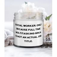 Generic Motivational Social worker Gifts, Social Worker. Only Because Full Time Multitasking Ninja is not an, Funny Candle For Friends From Friends