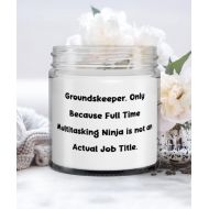 Generic Groundskeeper Gifts For Colleagues, Groundskeeper. Only Because Full Time Multitasking Ninja is, Nice Groundskeeper Candle, From Friends