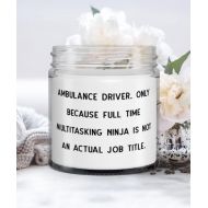 Generic Cool Ambulance driver Gifts, Ambulance Driver. Only Because Full Time Multitasking Ninja is not, Special Candle For Colleagues From Friends